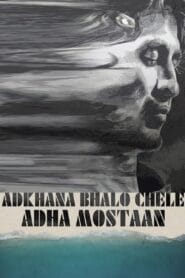 Adhkhana Bhalo Chele Adha Mostaan (Bangla Movie) Watch Online And Download “WEB-DL”