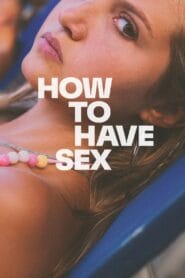 How to Have Sex 2023 (Dual Audio Hindi-English) Watch Online And Download “BluRay”